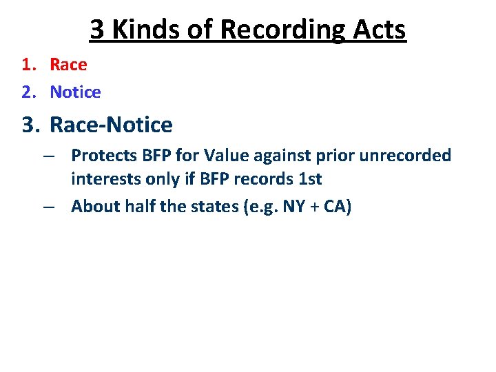 3 Kinds of Recording Acts 1. Race 2. Notice 3. Race-Notice – Protects BFP