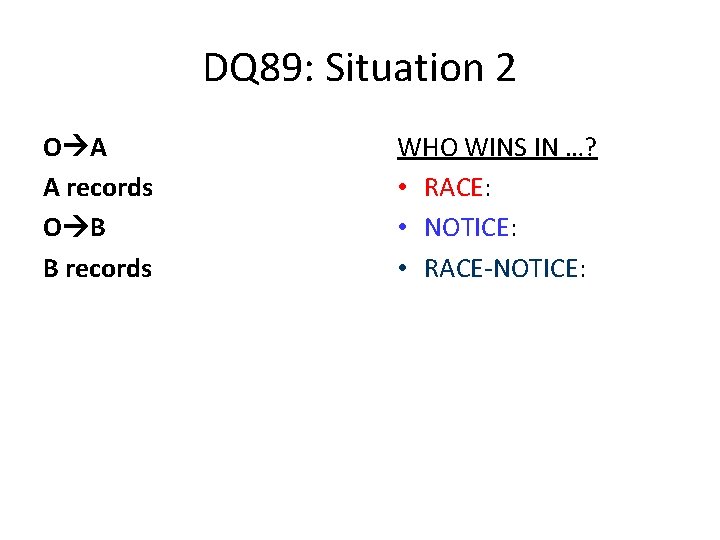 DQ 89: Situation 2 O A A records O B B records WHO WINS