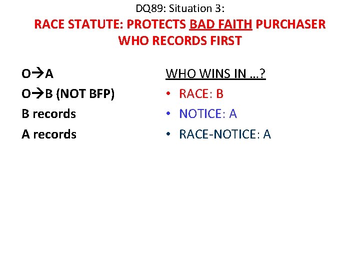 DQ 89: Situation 3: RACE STATUTE: PROTECTS BAD FAITH PURCHASER WHO RECORDS FIRST O