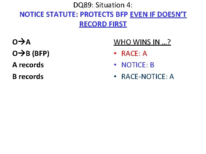 DQ 89: Situation 4: NOTICE STATUTE: PROTECTS BFP EVEN IF DOESN’T RECORD FIRST O