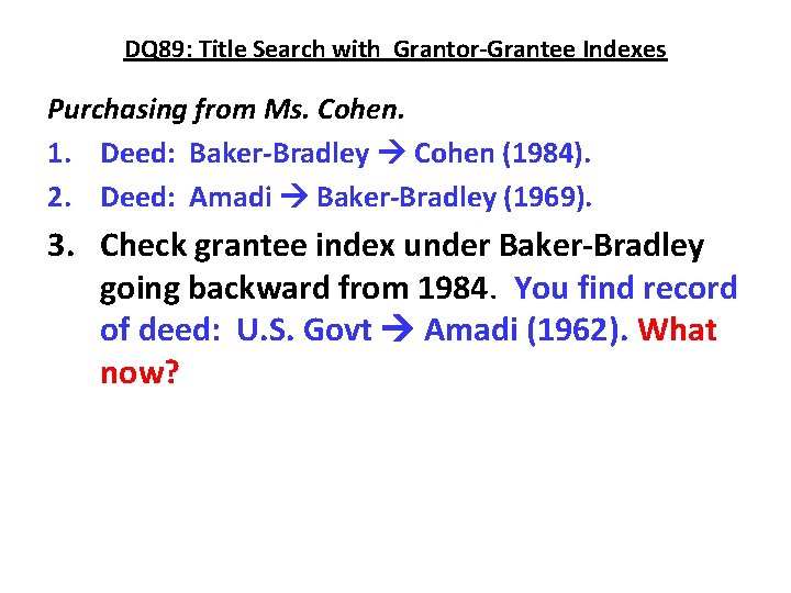 DQ 89: Title Search with Grantor-Grantee Indexes Purchasing from Ms. Cohen. 1. Deed: Baker-Bradley