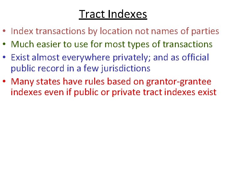 Tract Indexes • Index transactions by location not names of parties • Much easier