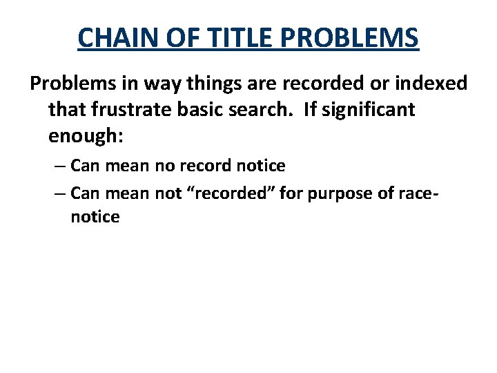 CHAIN OF TITLE PROBLEMS Problems in way things are recorded or indexed that frustrate