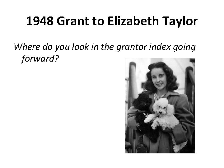 1948 Grant to Elizabeth Taylor Where do you look in the grantor index going