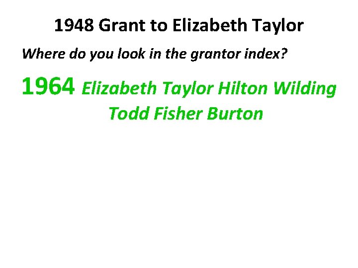 1948 Grant to Elizabeth Taylor Where do you look in the grantor index? 1964