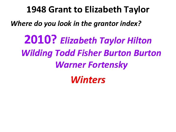 1948 Grant to Elizabeth Taylor Where do you look in the grantor index? 2010?