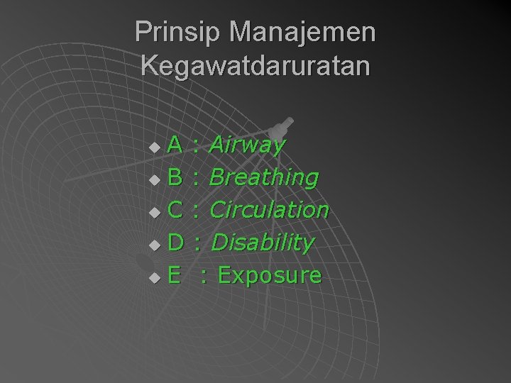 Prinsip Manajemen Kegawatdaruratan A : Airway u B : Breathing u C : Circulation