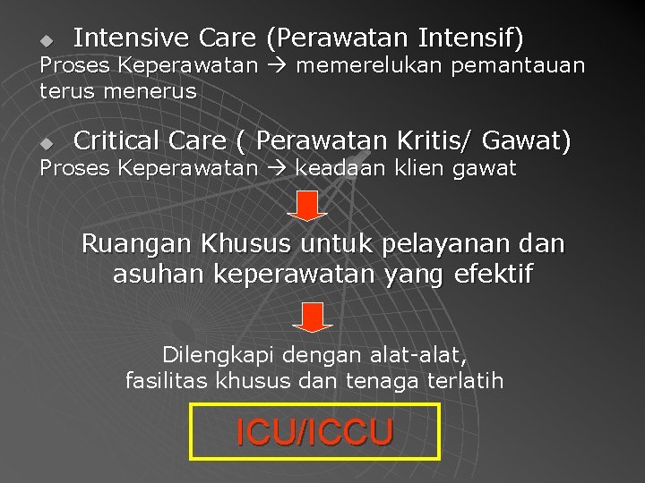 u Intensive Care (Perawatan Intensif) Proses Keperawatan memerelukan pemantauan terus menerus u Critical Care