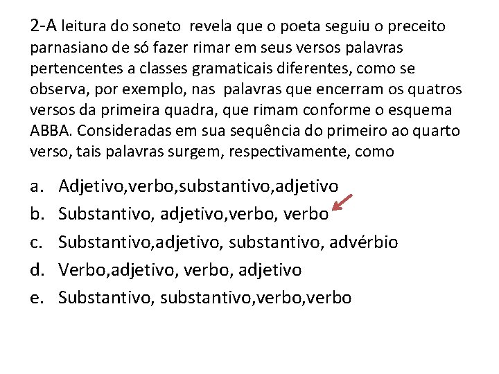 2 -A leitura do soneto revela que o poeta seguiu o preceito parnasiano de