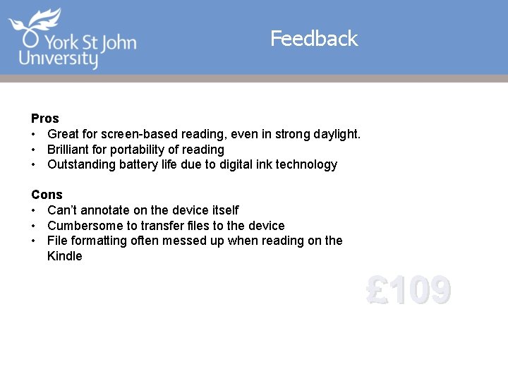 Feedback Pros • Great for screen-based reading, even in strong daylight. • Brilliant for