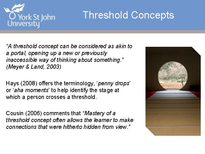 Threshold Concepts “A threshold concept can be considered as akin to a portal, opening