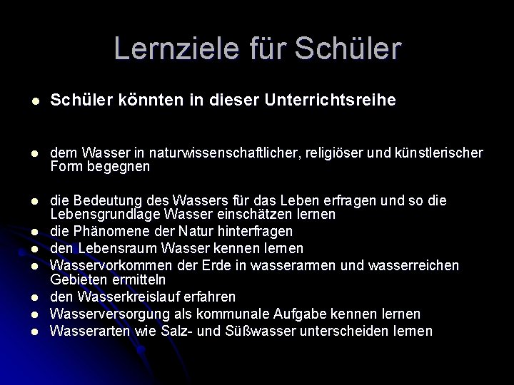 Lernziele für Schüler l Schüler könnten in dieser Unterrichtsreihe l dem Wasser in naturwissenschaftlicher,