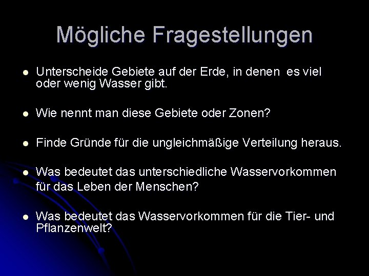 Mögliche Fragestellungen l Unterscheide Gebiete auf der Erde, in denen es viel oder wenig