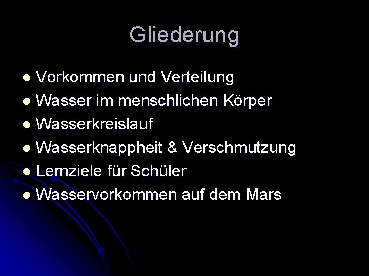 Gliederung Vorkommen und Verteilung l Wasser im menschlichen Körper l Wasserkreislauf l Wasserknappheit &