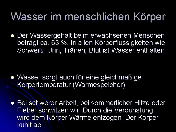 Wasser im menschlichen Körper l Der Wassergehalt beim erwachsenen Menschen beträgt ca. 63 %.