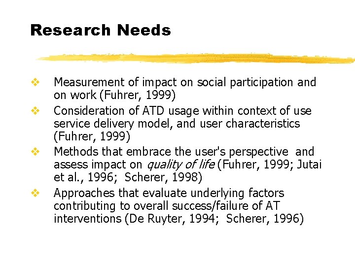 Research Needs v v Measurement of impact on social participation and on work (Fuhrer,