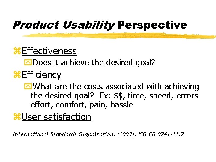 Product Usability Perspective z. Effectiveness y. Does it achieve the desired goal? z. Efficiency