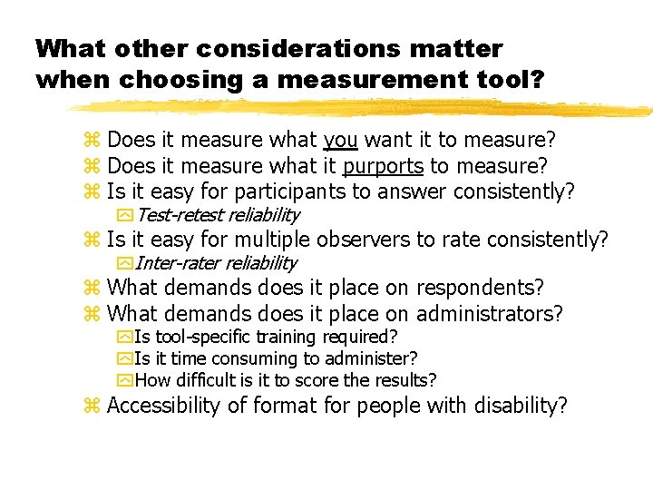 What other considerations matter when choosing a measurement tool? z Does it measure what