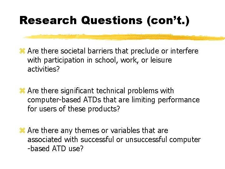 Research Questions (con’t. ) z Are there societal barriers that preclude or interfere with