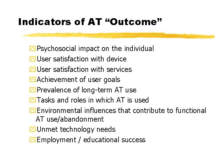 Indicators of AT “Outcome” y. Psychosocial impact on the individual y. User satisfaction with