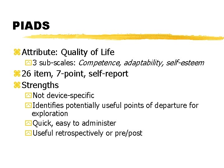 PIADS z Attribute: Quality of Life y 3 sub-scales: Competence, adaptability, self-esteem z 26