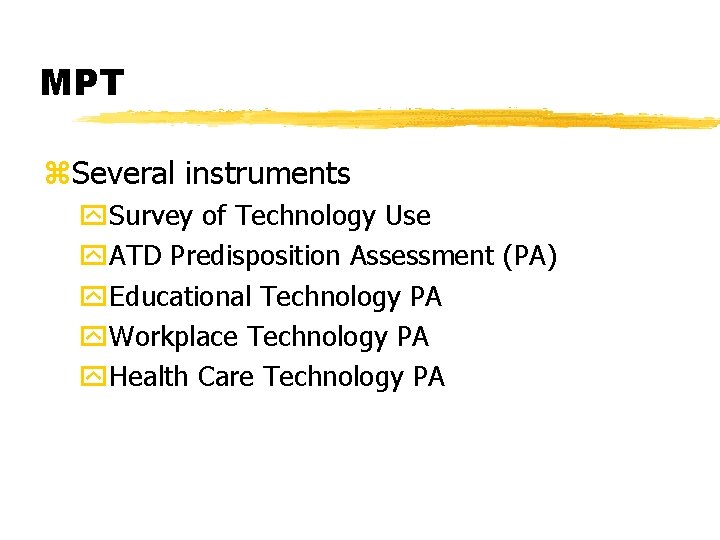 MPT z. Several instruments y. Survey of Technology Use y. ATD Predisposition Assessment (PA)