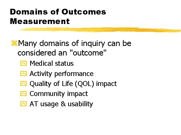 Domains of Outcomes Measurement z. Many domains of inquiry can be considered an "outcome"