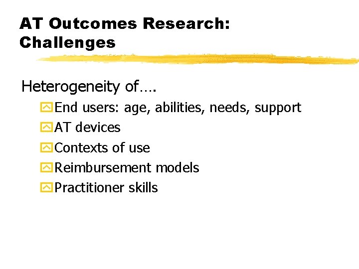 AT Outcomes Research: Challenges Heterogeneity of…. y. End users: age, abilities, needs, support y.