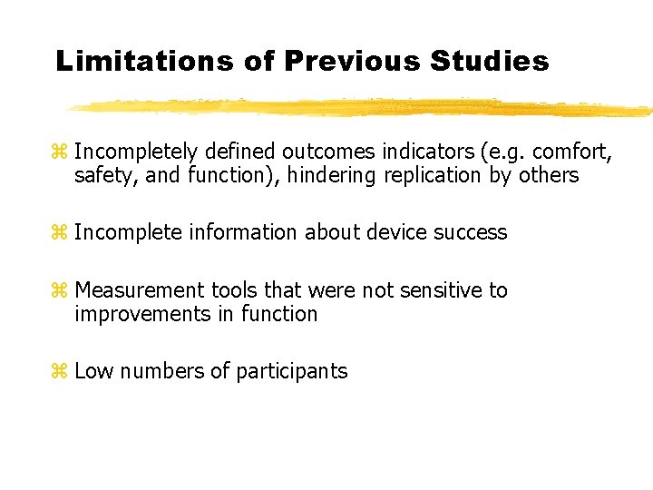 Limitations of Previous Studies z Incompletely defined outcomes indicators (e. g. comfort, safety, and