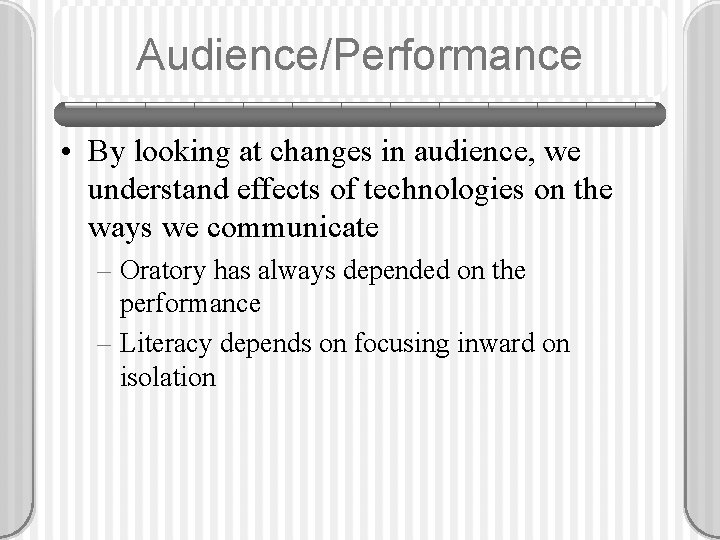 Audience/Performance • By looking at changes in audience, we understand effects of technologies on