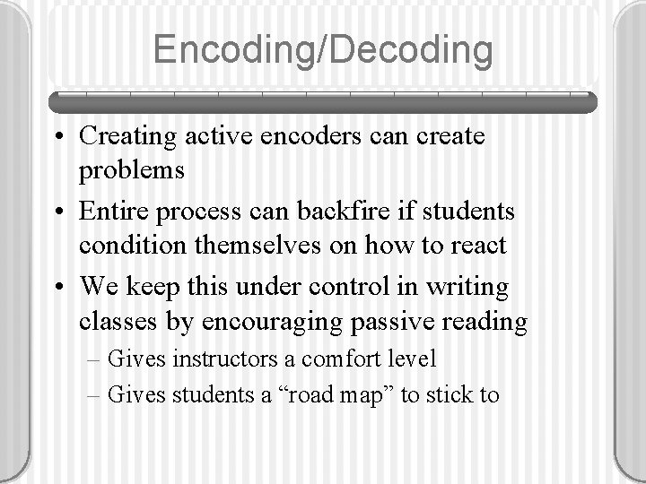 Encoding/Decoding • Creating active encoders can create problems • Entire process can backfire if