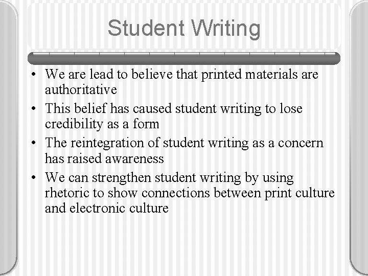 Student Writing • We are lead to believe that printed materials are authoritative •