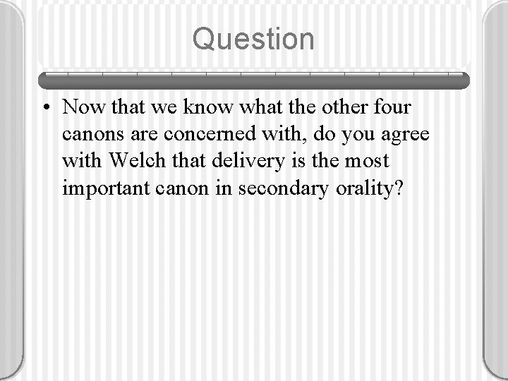 Question • Now that we know what the other four canons are concerned with,