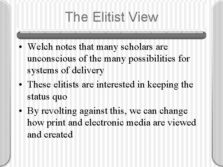 The Elitist View • Welch notes that many scholars are unconscious of the many