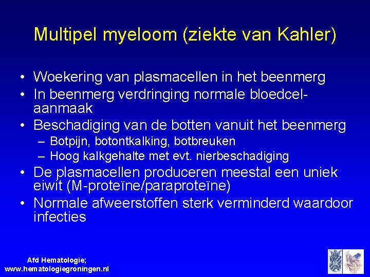 Multipel myeloom (ziekte van Kahler) • Woekering van plasmacellen in het beenmerg • In