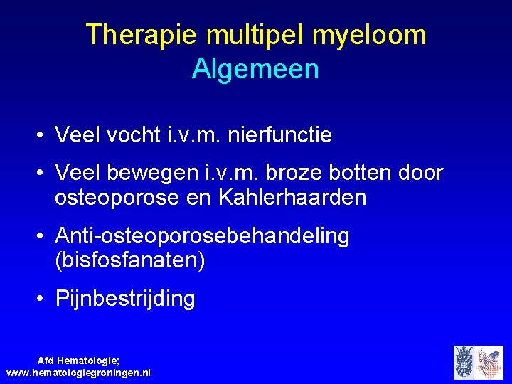 Therapie multipel myeloom Algemeen • Veel vocht i. v. m. nierfunctie • Veel bewegen