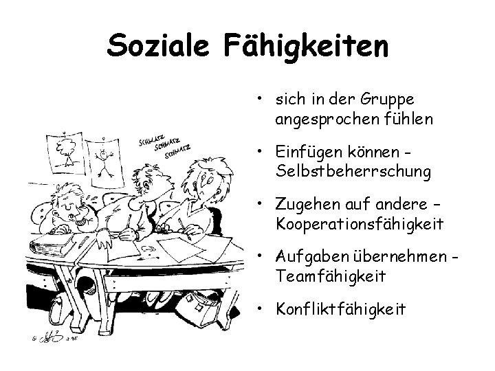 Soziale Fähigkeiten • sich in der Gruppe angesprochen fühlen • Einfügen können Selbstbeherrschung •