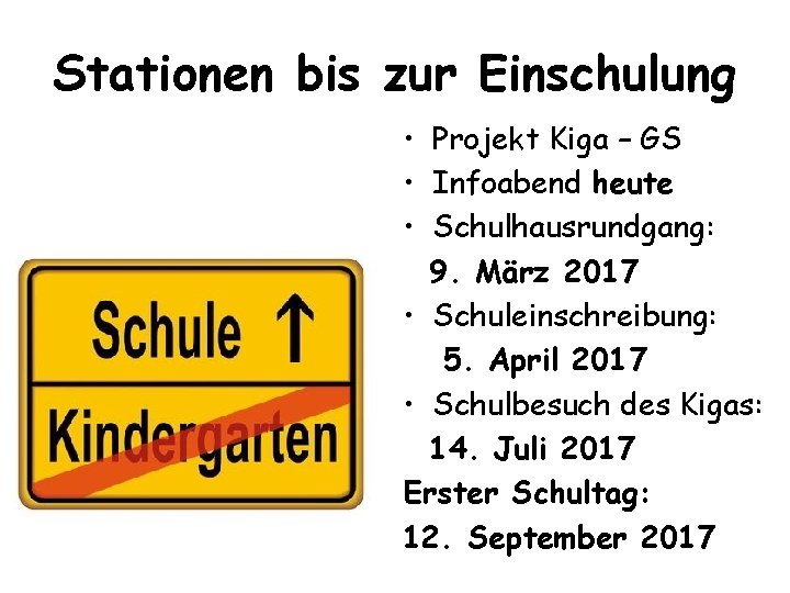 Stationen bis zur Einschulung • Projekt Kiga – GS • Infoabend heute • Schulhausrundgang: