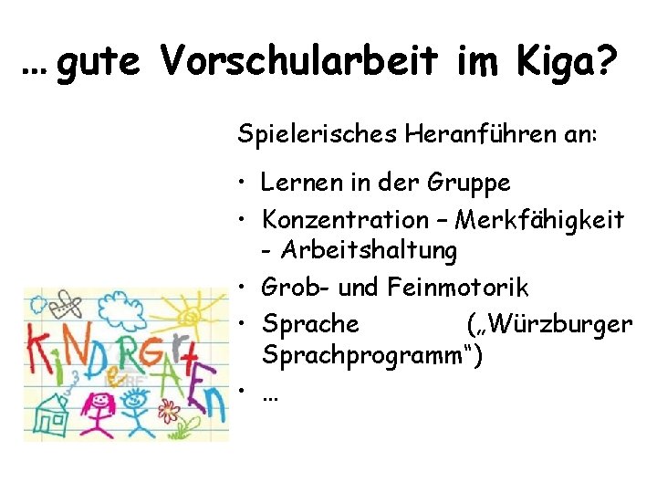 … gute Vorschularbeit im Kiga? Spielerisches Heranführen an: • Lernen in der Gruppe •