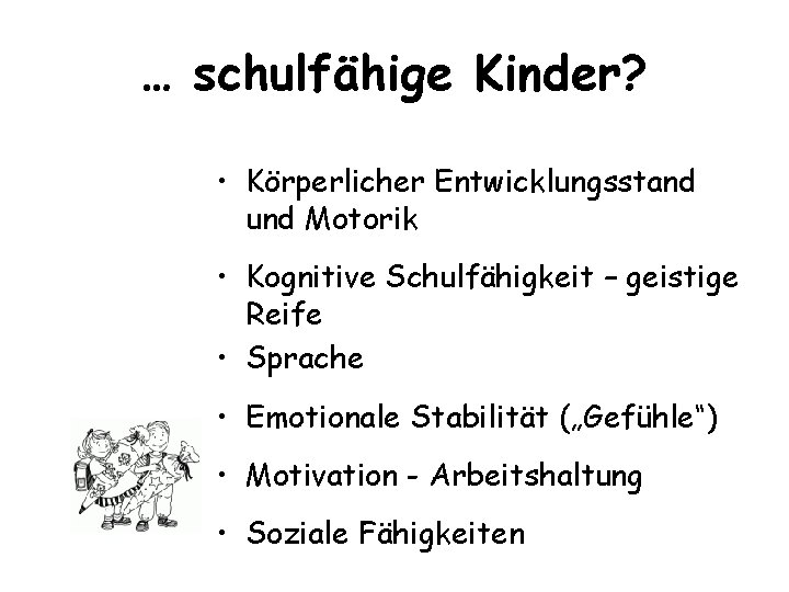 … schulfähige Kinder? • Körperlicher Entwicklungsstand und Motorik • Kognitive Schulfähigkeit – geistige Reife