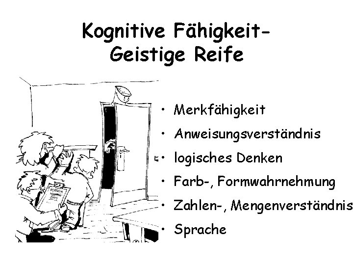 Kognitive Fähigkeit. Geistige Reife • Merkfähigkeit • Anweisungsverständnis • logisches Denken • Farb-, Formwahrnehmung