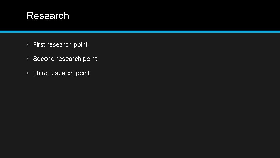 Research • First research point • Second research point • Third research point 