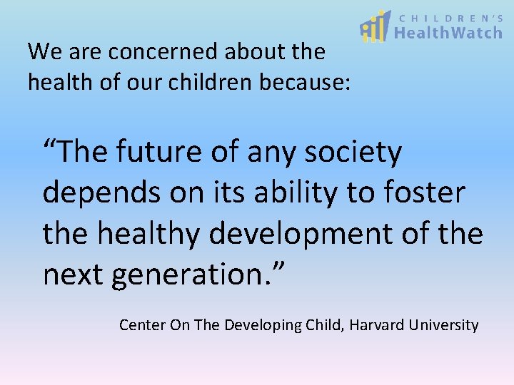 We are concerned about the health of our children because: “The future of any