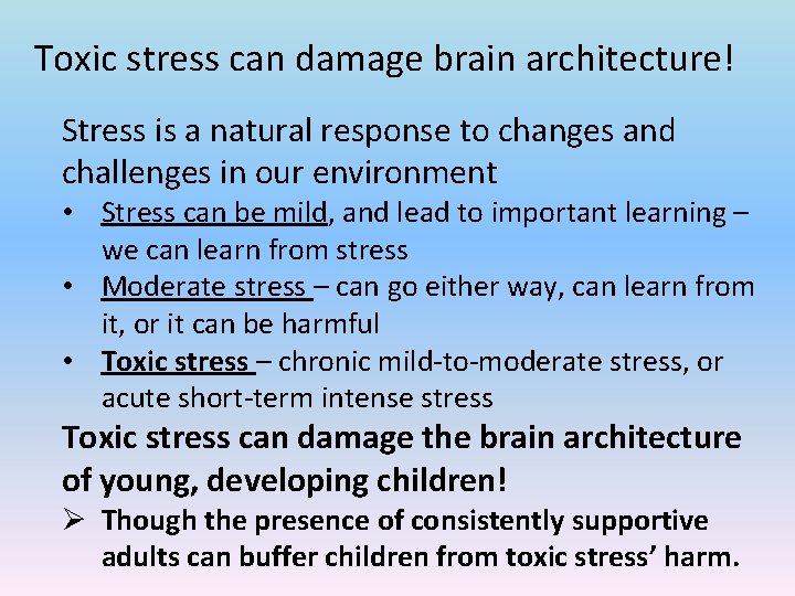 Toxic stress can damage brain architecture! Stress is a natural response to changes and