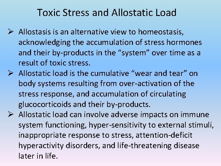 Toxic Stress and Allostatic Load Ø Allostasis is an alternative view to homeostasis, acknowledging