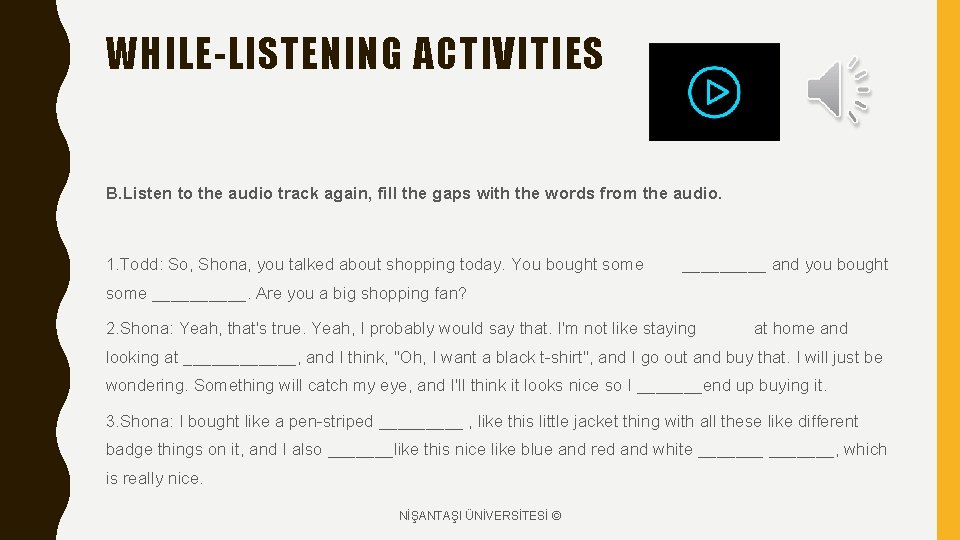 WHILE-LISTENING ACTIVITIES B. Listen to the audio track again, fill the gaps with the