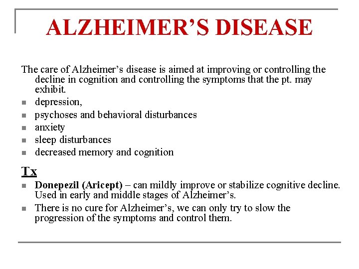 ALZHEIMER’S DISEASE The care of Alzheimer’s disease is aimed at improving or controlling the