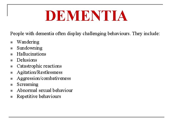 DEMENTIA People with dementia often display challenging behaviours. They include: n n n n