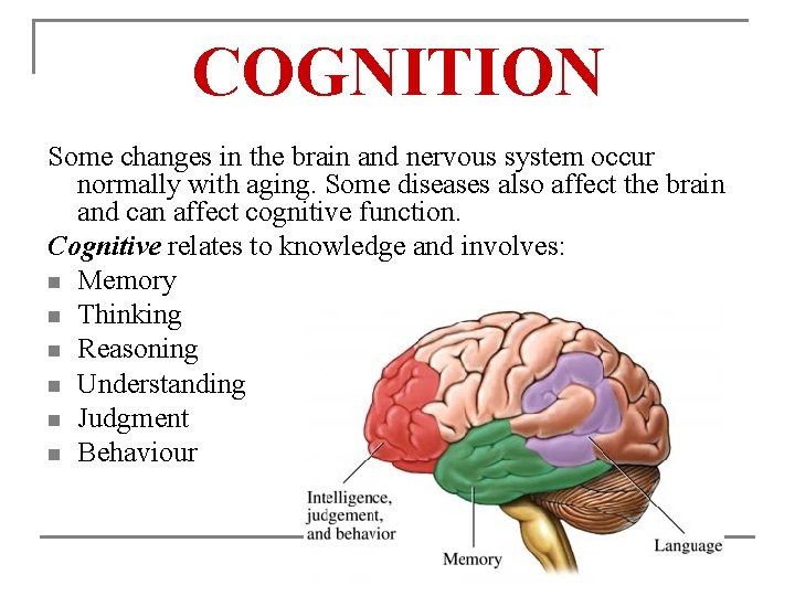 COGNITION Some changes in the brain and nervous system occur normally with aging. Some