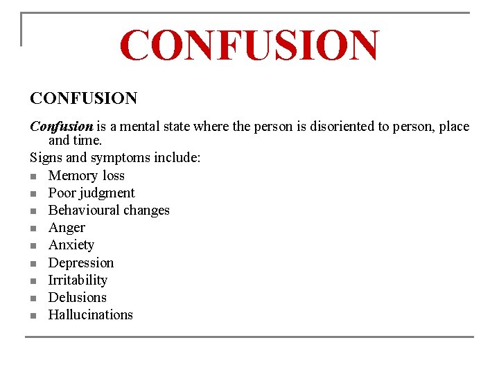 CONFUSION Confusion is a mental state where the person is disoriented to person, place